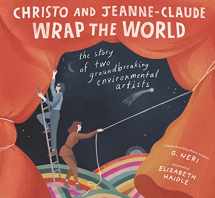 9781536216615-1536216615-Christo and Jeanne-Claude Wrap the World: The Story of Two Groundbreaking Environmental Artists