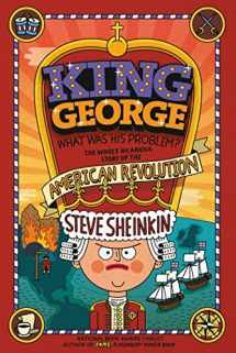 9781250075772-1250075777-King George: What Was His Problem?: Everything Your Schoolbooks Didn't Tell You About the American Revolution