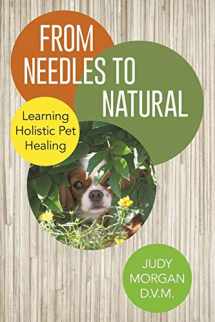 9781480809055-1480809055-From Needles to Natural: Learning Holistic Pet Healing