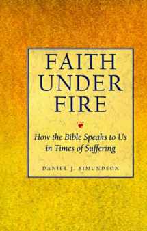 9780060673826-0060673826-Faith Under Fire: How the Bible Speaks to Us in Times of Suffering