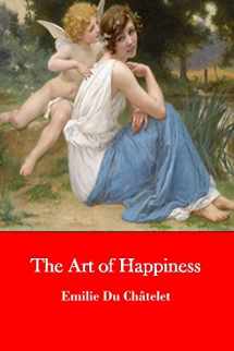 9781520299686-1520299680-The Art of Happiness: The Reflections of Madame du Châtelet