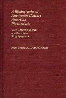 9780313240973-0313240973-A Bibliography of Nineteenth-Century American Piano Music: With Location Sources and Composer Biography-Index (Music Reference Collection)