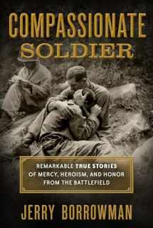 9781629722924-1629722928-Compassionate Soldier: Remarkable True Stories of Mercy, Heroism, and Honor from the Battlefield