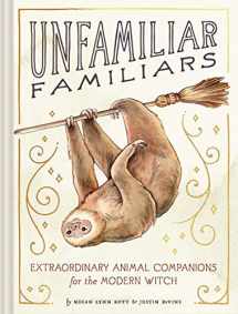 9781797200774-1797200771-Unfamiliar Familiars: Extraordinary Animal Companions for the Modern Witch