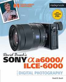 9781681981901-1681981904-David Busch’s Sony Alpha a6000/ILCE-6000 Guide to Digital Photography (The David Busch Camera Guide Series)