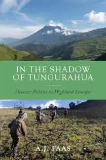 9781978831575-1978831579-In the Shadow of Tungurahua: Disaster Politics in Highland Ecuador