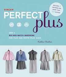 9781589233942-1589233948-Singer Perfect Plus: Sew a Mix-and-Match Wardrobe for Plus and Petite-Plus Sizes