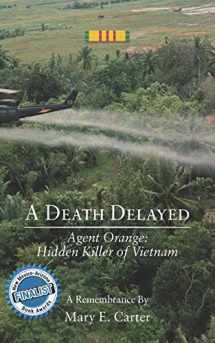 9780692913840-069291384X-A Death Delayed: Agent Orange: Hidden Killer of Vietnam
