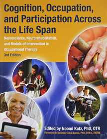9781569003220-156900322X-Cognition, Occupation, and Participation Across the Life Span: Neuroscience, Neurorehabilitation, and Models of Intervention in Occupational Therapy, 3rd Edition