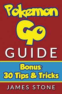 9781537744285-1537744283-Pokemon go: Pokemon Go Guide: Bonus 30 Tips and Tricks (Pokemon Go, Pokemon Go Guide, Pokemon Go Game, Pokemon Go Book, Pokemon Go Tips, Pokemon Go for Beginners)