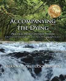 9780989659352-0989659356-Accompanying the Dying: Practical, Heart-Centered Wisdom for End-of-Life Doulas and Health Care Advocates