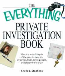 9781598695359-1598695355-The Everything Private Investigation Book: Master the techniques of the pros to examine evidence, trace down people, and discover the truth (Everything® Series)