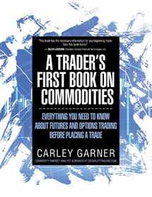 9781948018005-1948018004-A Trader's First Book on Commodities: Everything You Need to Know about Futures and Options Trading Before Placing a Trade