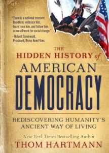 9781523004386-152300438X-The Hidden History of American Democracy: Rediscovering Humanity’s Ancient Way of Living (The Thom Hartmann Hidden History Series)