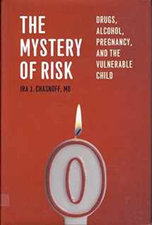 9780984053155-0984053158-The Mystery of Risk: Drugs, Alcohol, Pregnancy, and the Vulnerable Child