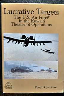 9780160509582-0160509580-Lucrative Targets: United States Air Force in the Kuwaiti Theater of Operations (The USAF in the Persian Gulf War)