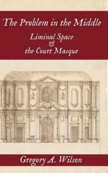 9781949979183-1949979180-Problem in the Middle:: Liminal Space and the Court Masque
