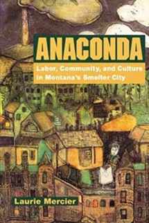 9780252069888-0252069889-Anaconda: Labor, Community, and Culture in Montana's Smelter City (Working Class in American History)