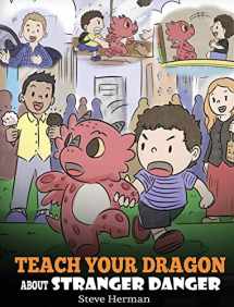 9781950280193-1950280195-Teach Your Dragon about Stranger Danger: A Cute Children Story To Teach Kids About Strangers and Safety. (My Dragon Books)