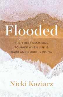 9780764238567-0764238566-Flooded: The 5 Best Decisions to Make When Life Is Hard and Doubt Is Rising