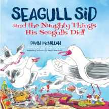 9780486832470-0486832473-Seagull Sid and the Naughty Things His Seagulls Did: From the Cheeky Creators of I Need a New Butt!