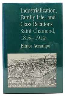 9780520060951-0520060954-Industrialization, Family Life, and Class Relations: Saint Chamond, 1815-1914