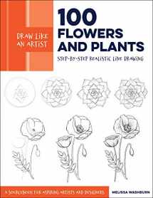 9781631597558-1631597558-Draw Like an Artist: 100 Flowers and Plants: Step-by-Step Realistic Line Drawing * A Sourcebook for Aspiring Artists and Designers (Volume 2) (Draw Like an Artist, 2)