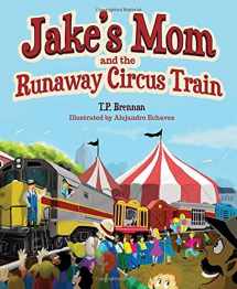 9781643073538-1643073532-Jake's Mom and the Runaway Circus Train