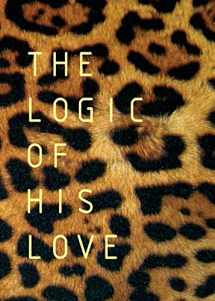 9780992176952-0992176956-The Logic of His Love