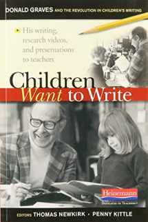 9780325117942-0325117942-Children Want to Write: Donald Graves and the Revolution in Children's Writing