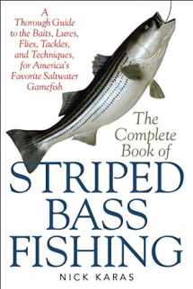9781634503372-1634503376-The Complete Book of Striped Bass Fishing: A Thorough Guide to the Baits, Lures, Flies, Tackle, and Techniques for America's Favorite Saltwater Game Fish