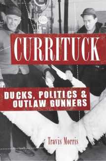 9781596294974-1596294973-Currituck: Ducks, Politics & Outlaw Gunners
