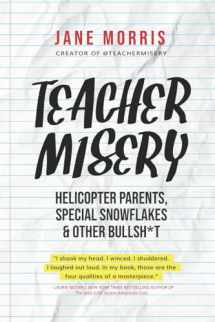 9780692697955-0692697950-Teacher Misery: Helicopter Parents, Special Snowflakes, and Other Bullshit