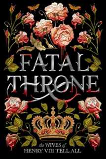 9781984830333-1984830333-Fatal Throne: The Wives of Henry VIII Tell All