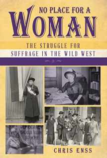 9781493048915-1493048910-No Place for a Woman: The Struggle for Suffrage in the Wild West
