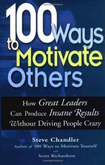9781564147714-1564147711-100 Ways To Motivate Others: How Great Leaders Can Produce Insane Results Without Driving People Crazy