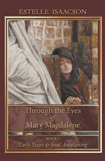 9781597315043-1597315044-Through the Eyes of Mary Magdalene: Book I: Early Years and Soul Awakening