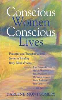 9780973418613-0973418613-Conscious Women, Conscious Lives: Powerful and Transformational Stories of Healing Body, Mind & Soul