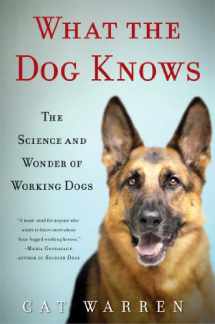 9781451667318-1451667310-What the Dog Knows: The Science and Wonder of Working Dogs