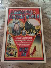 9780374525705-0374525706-Learned Pigs & Fireproof Women: Unique, Eccentric and Amazing Entertainers