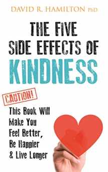 9781781808139-1781808139-The Five Side Effects of Kindness: This Book Will Make You Feel Better, Be Happier & Live Longer