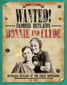9781482442519-1482442515-Bonnie and Clyde: Notorious Outlaws of the Great Depression (Wanted! Famous Outlaws)