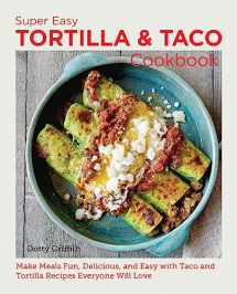 9780760383889-076038388X-Super Easy Tortilla and Taco Cookbook: Make Meals Fun, Delicious, and Easy with Taco and Tortilla Recipes Everyone Will Love (New Shoe Press)