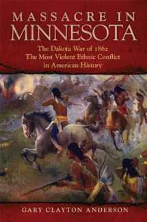 9780806164342-0806164344-Massacre in Minnesota: The Dakota War of 1862, the Most Violent Ethnic Conflict in American History