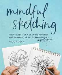 9781632174192-1632174197-Mindful Sketching: How to Develop a Drawing Practice and Embrace the Art of Imperfection