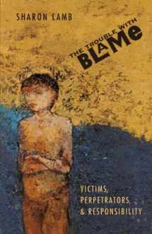 9780674910119-0674910117-The Trouble with Blame: Victims, Perpetrators, and Responsibility