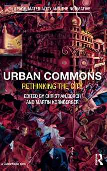 9781138017245-1138017248-Urban Commons: Rethinking the City (Space, Materiality and the Normative)