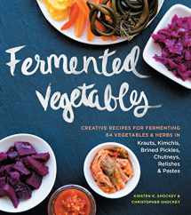 9781612124254-1612124259-Fermented Vegetables: Creative Recipes for Fermenting 64 Vegetables & Herbs in Krauts, Kimchis, Brined Pickles, Chutneys, Relishes & Pastes