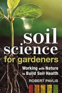 9780865719309-0865719306-Soil Science for Gardeners: Working with Nature to Build Soil Health (Garden Science Series, 1)