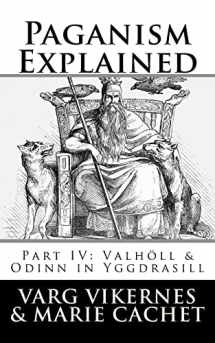 9781720910671-1720910677-Paganism Explained, Part IV: Valholl & Odinn in Yggdrasill